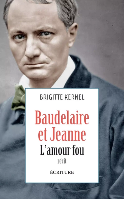 Baudelaire et Jeanne, l'amour fou - Brigitte Kernel - L'Archipel