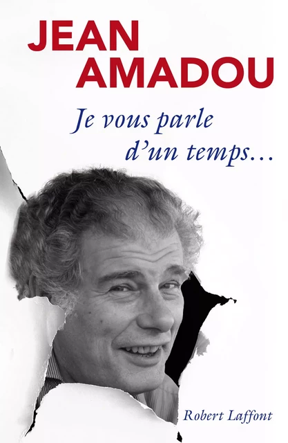 Je vous parle d'un temps... - Jean Amadou - Groupe Robert Laffont