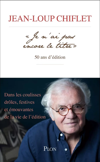 " Je n'ai pas encore le titre ", 50 ans d'édition - Jean-Loup Chiflet - Place des éditeurs