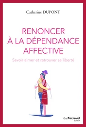 Renoncer à la dépendance affective - Savoir aimer et retrouver sa liberté