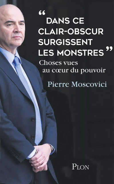 " Dans ce clair-obscur surgissent les monstres " - Pierre Moscovici - Place des éditeurs