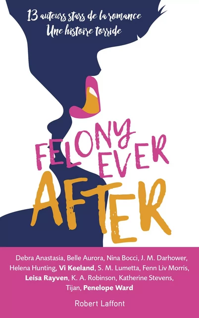 Felony Ever After - Édition française - Debra Anastasia, Belle Aurora, Nina Bocci, J. M. Darhower, Helena Hunting, Vi Keeland, S. M. Lumetta, Liv Morris, Leisa Rayven, K. A. Robinson, Katherine Stevens,  Tijan, Penelope Ward - Groupe Robert Laffont