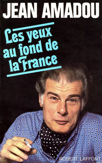 Les Yeux au fond de la France - Jean Amadou - Groupe Robert Laffont