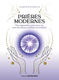 Prières modernes - Pour apprendre à prier pour soi, pour les autres et réaliser vos souhaits