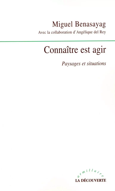 Connaître est agir - Miguel Benasayag, Angélique del REY - La Découverte