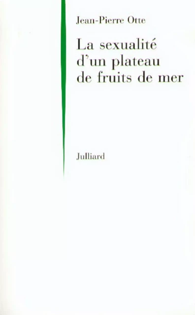 La sexualité d'un plateau de fruits de mer - Jean-Pierre Otte - Groupe Robert Laffont