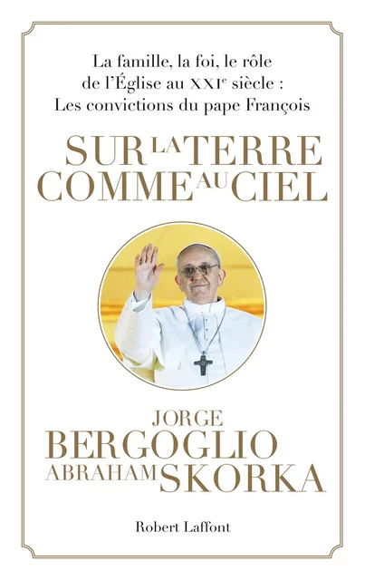 Sur la terre comme au ciel - Jorge Bergoglio, Abraham Skorka - Groupe Robert Laffont