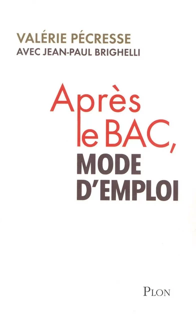 Après le Bac, mode d'emploi - Valérie Pécresse, Jean-Paul Brighelli - Place des éditeurs