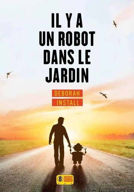 Il y a un robot dans le jardin - Deborah Install - Sonatine