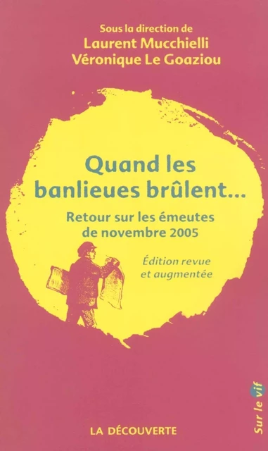 Quand les banlieues brûlent... - Laurent Mucchielli, Véronique Le Goaziou - La Découverte