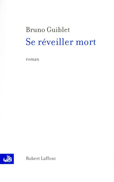 Se réveiller mort - Bruno Guiblet - Groupe Robert Laffont