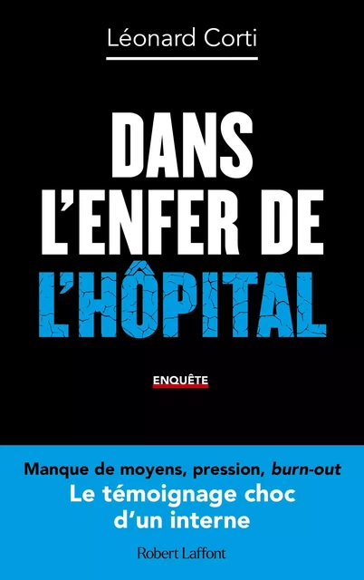 Dans l'enfer de l'hôpital - Le Témoignage choc d'un interne - Léonard Corti - Groupe Robert Laffont