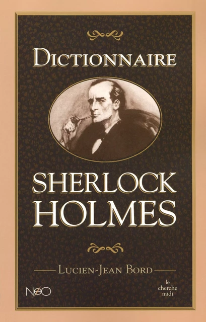 Dictionnaire Sherlock Holmes - Lucien-Jean Bord - Cherche Midi