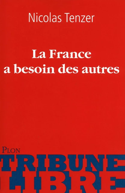 La France a besoin des autres - Nicolas Tenzer - Place des éditeurs