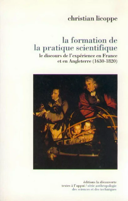 La formation de la pratique scientifique - Christian Licoppe - La Découverte