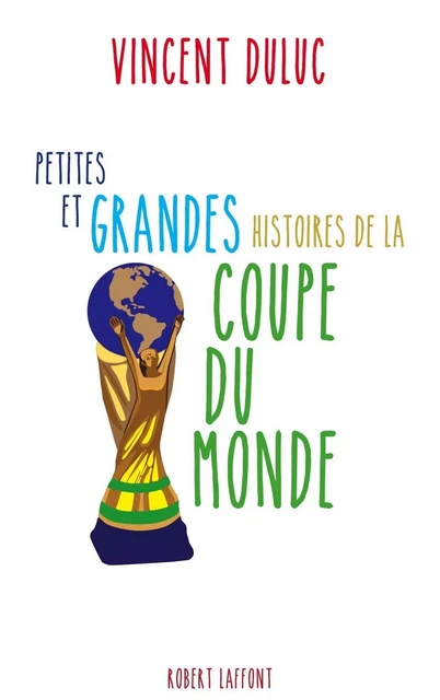 Petites et grandes histoires de la Coupe du monde - Vincent Duluc - Groupe Robert Laffont