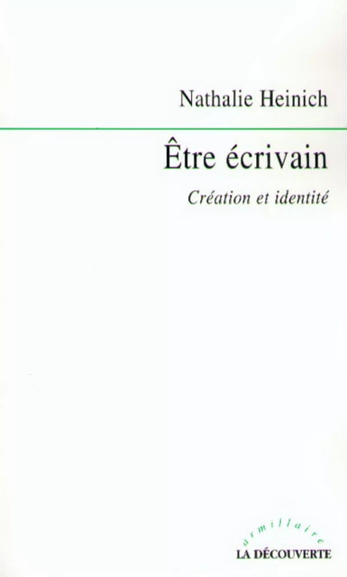 Être écrivain - Nathalie Heinich - La Découverte