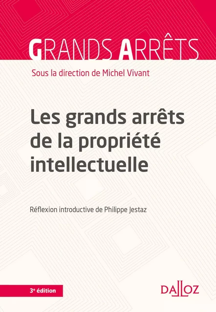 Les grands arrêts de la propriété intellectuelle. 3e éd. - Michel Vivant - Groupe Lefebvre Dalloz