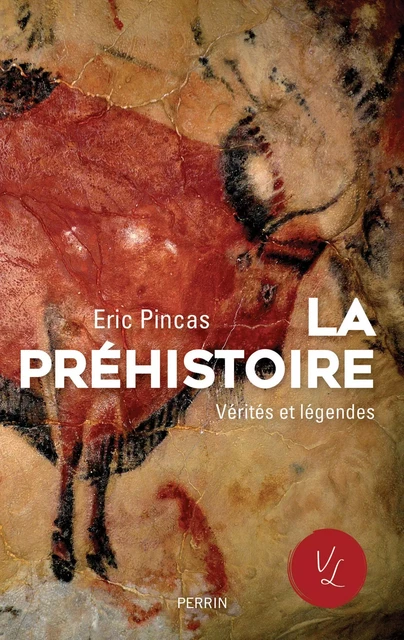 La préhistoire, vérités et légendes - Éric Pincas - Place des éditeurs