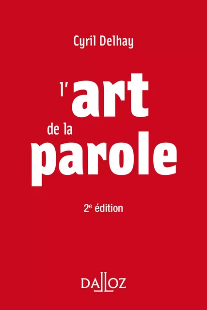 L'art de la parole. 2e éd. - Cyril Delhay - Groupe Lefebvre Dalloz