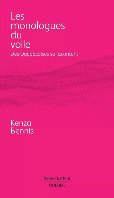 Les monologues du voile - Des Québécoises se racontent - Kenza Bennis - Robert Laffont Canada