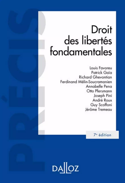 Droit des libertés fondamentales. 7e éd. - Louis Favoreu, Patrick Gaïa, Richard Ghevontian, Ferdinand Mélin-Soucramanien, Annabelle Pena, Otto Pfersmann, Joseph Pini, André Roux, Guy Soffoni, Jérôme Trémeau - Groupe Lefebvre Dalloz