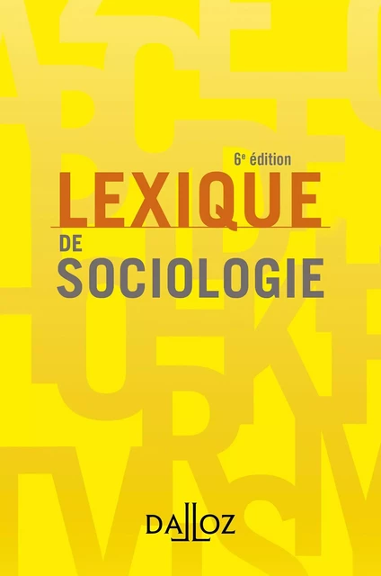 Lexique de sociologie. 6e éd. - Yves Alpe, Jean-Renaud Lambert, Sandrine Parayre - Groupe Lefebvre Dalloz