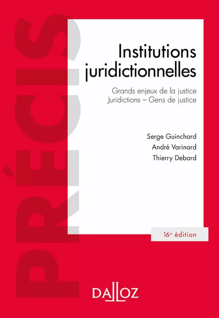 Institutions juridictionnelles 16ed - Précis - Thierry Debard, Serge Guinchard, André Varinard - Groupe Lefebvre Dalloz