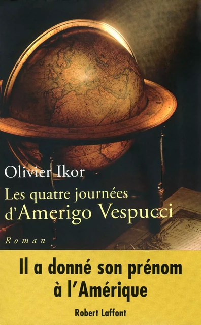 Les quatre journées d'Amerigo Vespucci - Olivier Ikor - Groupe Robert Laffont