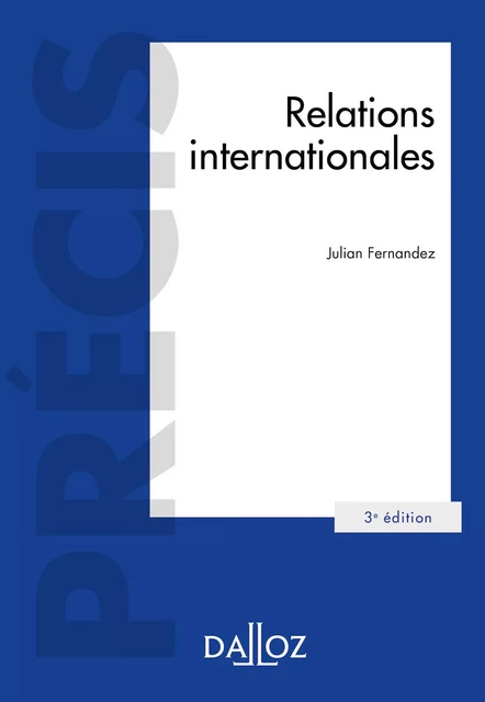 Relations internationales 3ed - Précis - Julian Fernandez - Groupe Lefebvre Dalloz