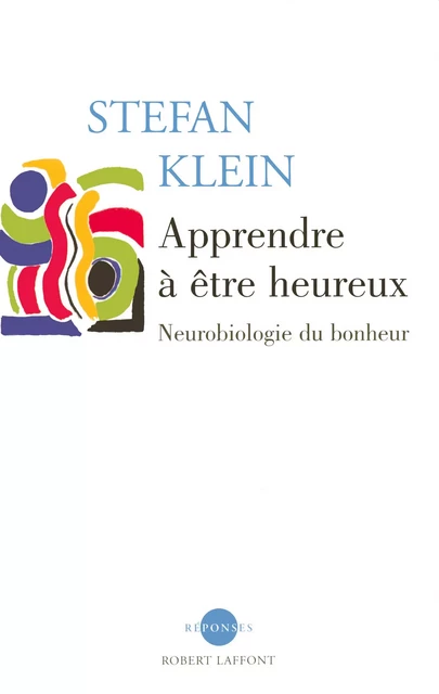 Apprendre à être heureux - Stefan Klein - Groupe Robert Laffont