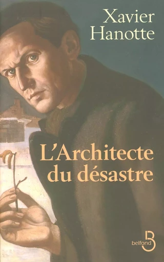 L'Architecte du désastre - Xavier Hanotte - Place des éditeurs