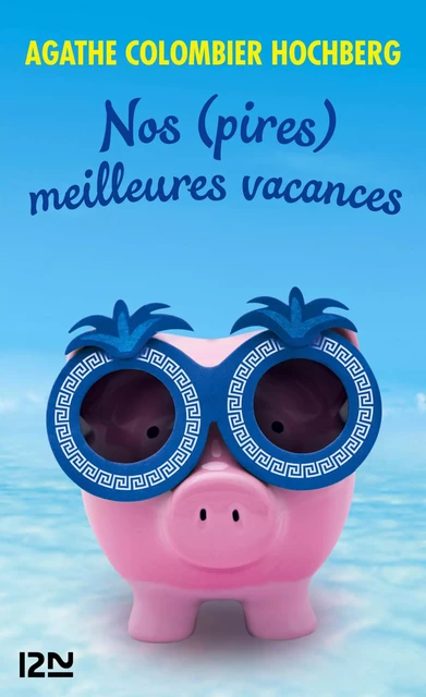 Nos (pires) meilleures vacances - Agathe COLOMBIER HOCHBERG - Univers Poche