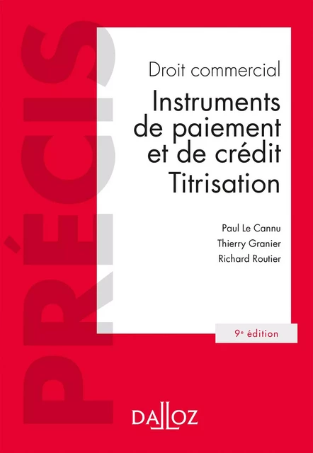 Droit commercial. Instruments de paiement et de crédit. Titrisation. 9e éd. - Instruments de paiemen - Paul Le Cannu, Thierry Granier, Richard Routier - Groupe Lefebvre Dalloz