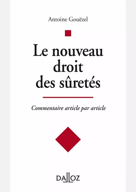 Le nouveau droit des sûretés - Commentaire article par article - Antoine Gouëzel - Groupe Lefebvre Dalloz