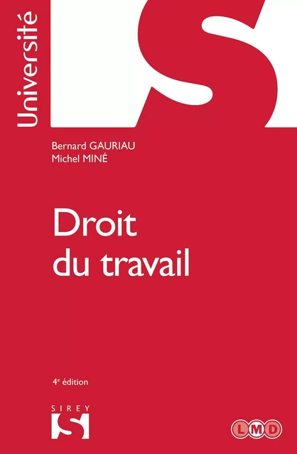 Droit du travail. 4e éd. - Bernard Gauriau, Michel Miné - Groupe Lefebvre Dalloz