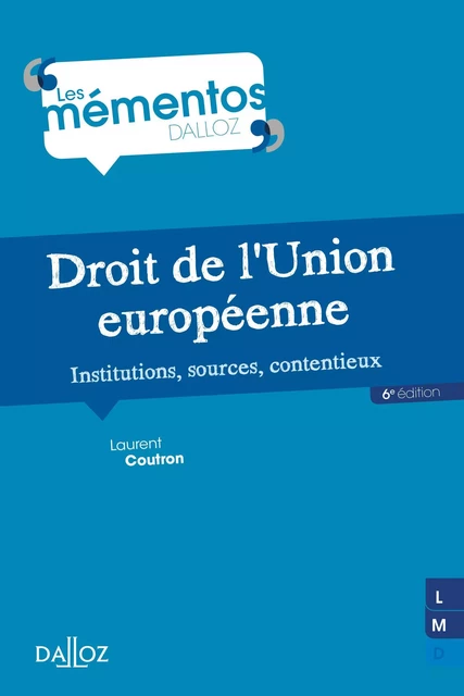 Droit de l'Union européenne. Institutions, sources, contentieux. 6e éd. - Institutions, sources, con - Laurent Coutron - Groupe Lefebvre Dalloz