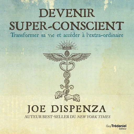 Devenir super conscient - Joe Dispenza - Tredaniel