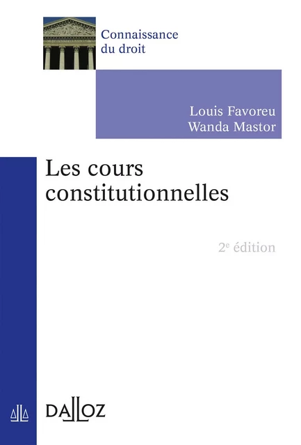 cours constitutionnelles (Les). 2e éd. - Louis Favoreu, Wanda Mastor - Groupe Lefebvre Dalloz