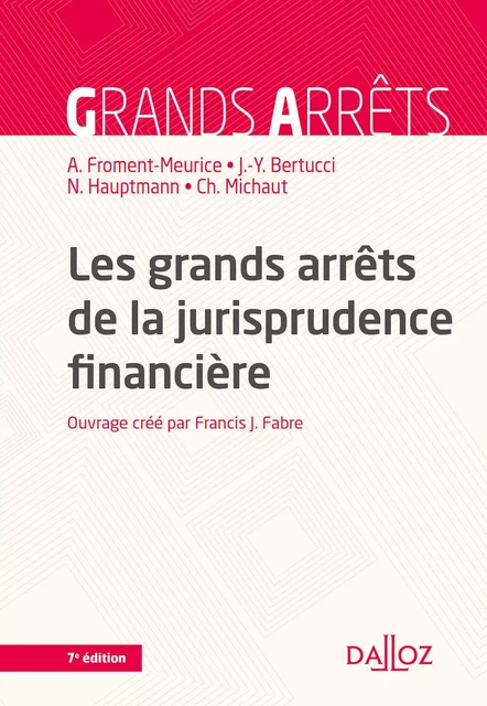 Les grands arrêts de la jurisprudence financière. 7e éd. - Jean-yves Bertucci, Francis Fabre, Anne Froment-Meurice, Nicolas Hauptmann, Christian Michaut - Groupe Lefebvre Dalloz