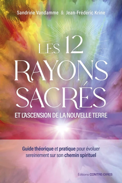 Les 12 rayons sacrés et l'ascension de la nouvelle terre - Guide théorique et pratique pour évoluer - Jean-Frédéric Krine, Sandrine Vandamme - Tredaniel