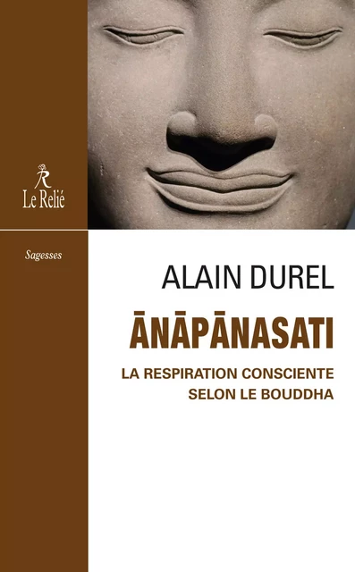 Anapanasati - la respiration consciente selon le Bouddha - Alain Durel - Relié