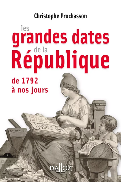 Les grandes dates de la République de 1792 à nos jours - Christophe Prochasson - Groupe Lefebvre Dalloz