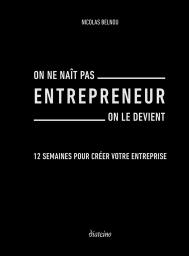 On ne naît pas entrepreneur on le devient - 12 semaines pour créer votre entreprise - Nicolas Belnou - Tredaniel