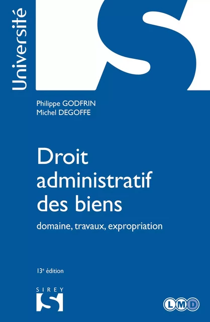 Droit administratif des biens. Domaine, travaux, expropriation. 13e éd. - Domaine, travaux, expropri - Philippe Godfrin, Michel Degoffe - Groupe Lefebvre Dalloz