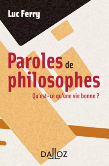 Paroles de philosophes. Qu'est-ce qu'une vie bonne ? - Luc Ferry - Groupe Lefebvre Dalloz