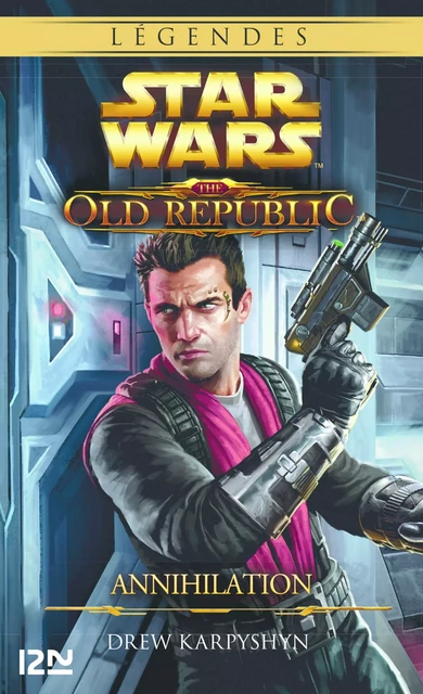 Star Wars - The Old Republic - tome 4 : Annihilation - Drew Karpyshyn - Univers Poche