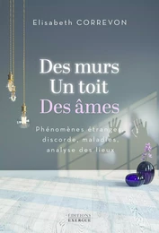 Des murs, un toit, des âmes - Phénomènes étranges, discorde, maladies, analyse des lieux