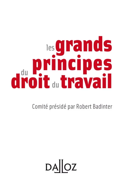 Les principes essentiels du droit du travail - Robert Badinter - Groupe Lefebvre Dalloz