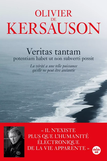 Veritas tantam - potentiam habet ut non subverti possit (La vérité a une telle puissance qu'elle ne peut être anéantie) - Olivier de Kersauson - Cherche Midi